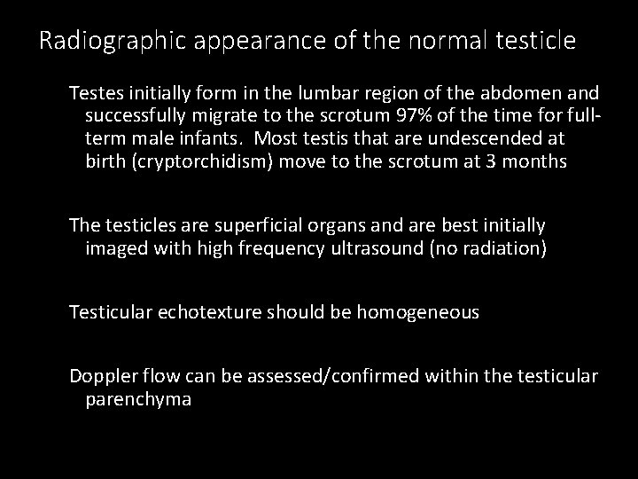 Radiographic appearance of the normal testicle Testes initially form in the lumbar region of