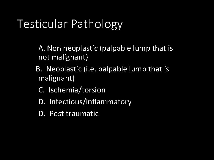 Testicular Pathology A. Non neoplastic (palpable lump that is not malignant) B. Neoplastic (i.