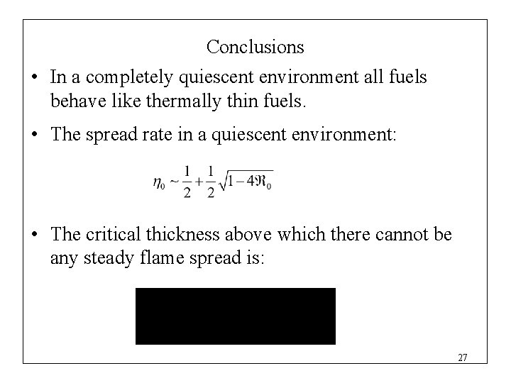 Conclusions • In a completely quiescent environment all fuels behave like thermally thin fuels.