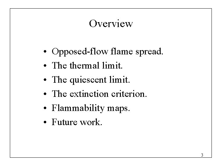 Overview • • • Opposed-flow flame spread. The thermal limit. The quiescent limit. The