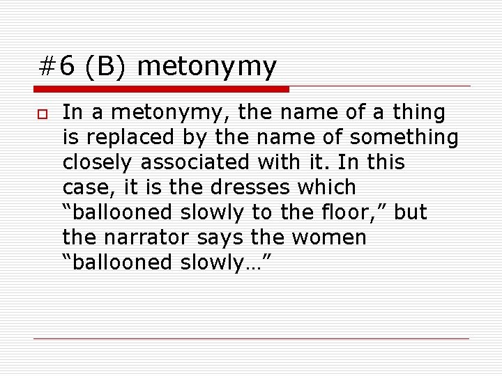 #6 (B) metonymy o In a metonymy, the name of a thing is replaced