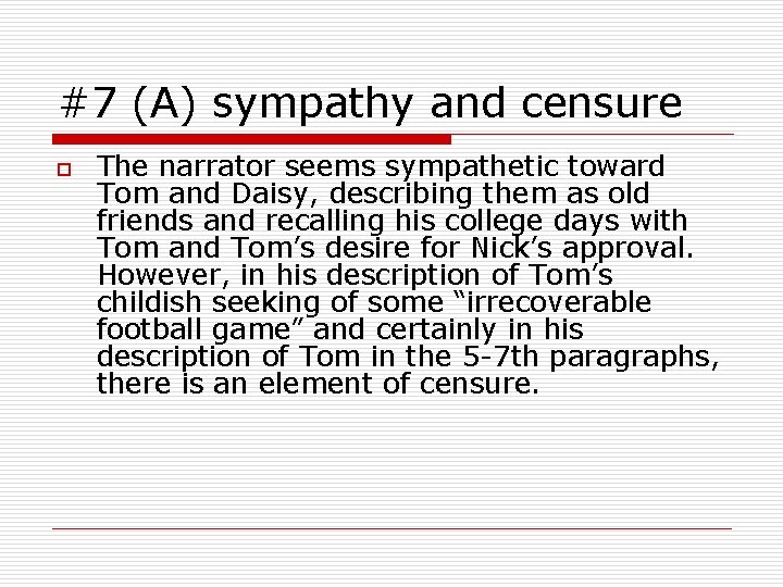 #7 (A) sympathy and censure o The narrator seems sympathetic toward Tom and Daisy,
