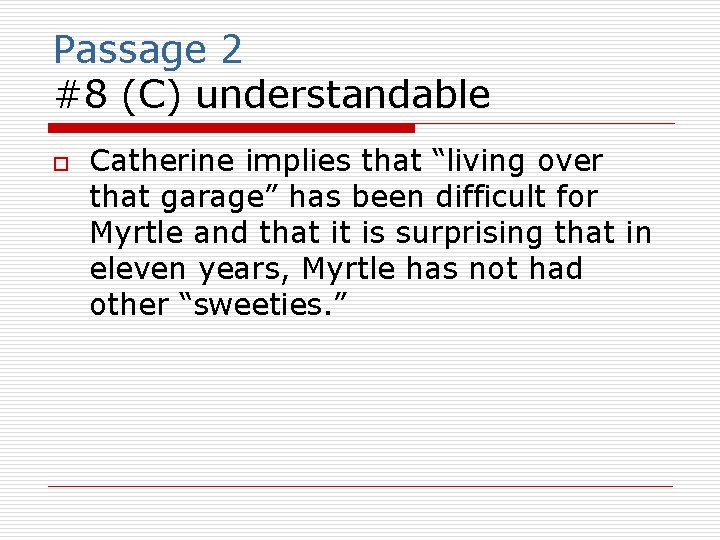 Passage 2 #8 (C) understandable o Catherine implies that “living over that garage” has
