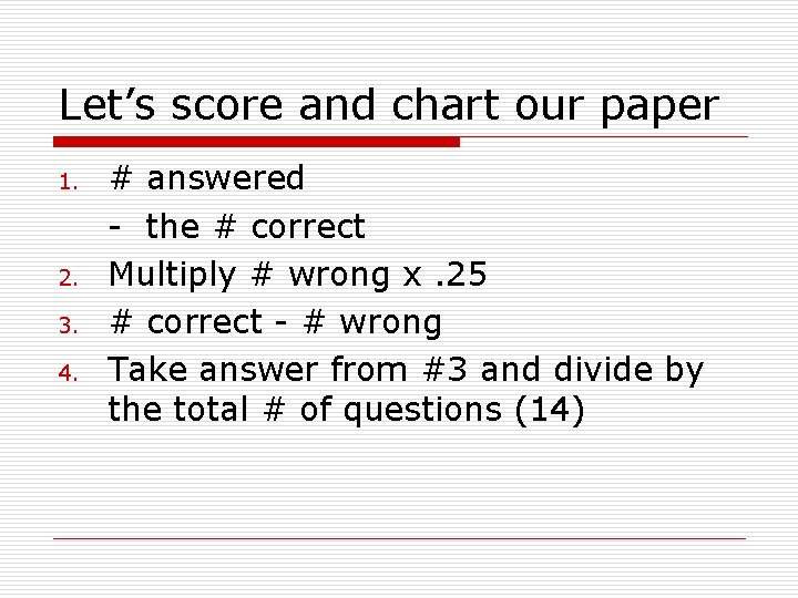 Let’s score and chart our paper 1. 2. 3. 4. # answered - the