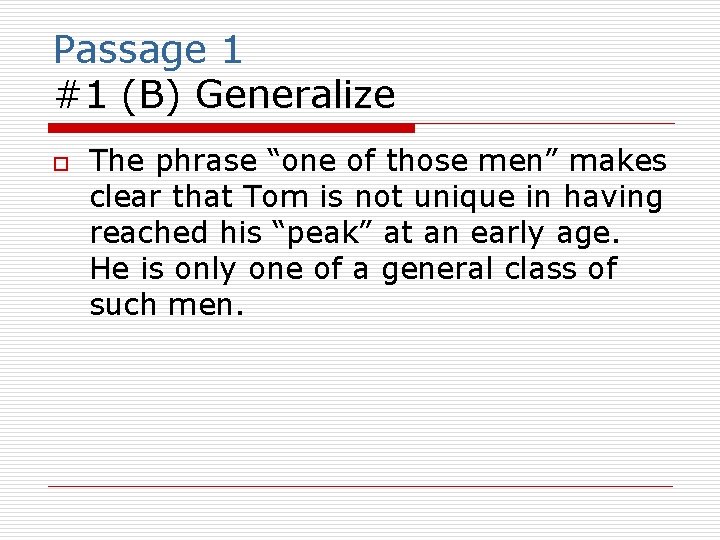 Passage 1 #1 (B) Generalize o The phrase “one of those men” makes clear