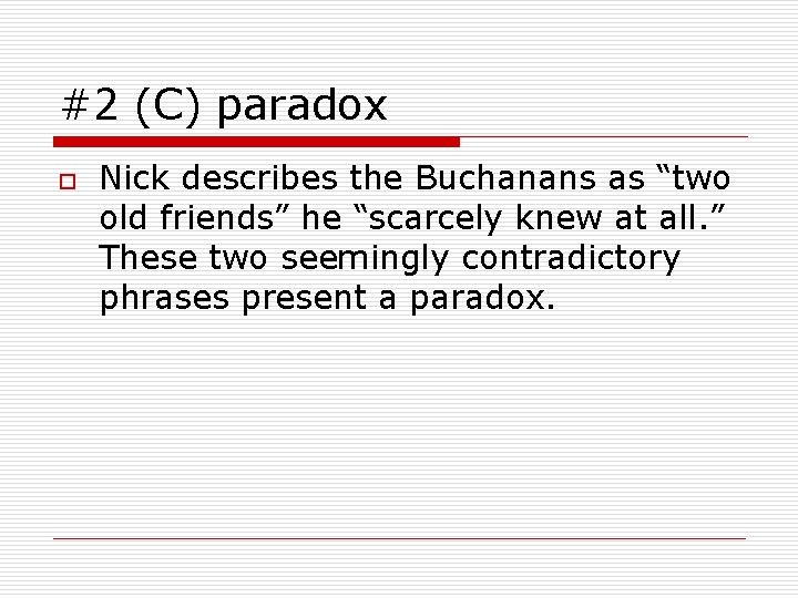 #2 (C) paradox o Nick describes the Buchanans as “two old friends” he “scarcely