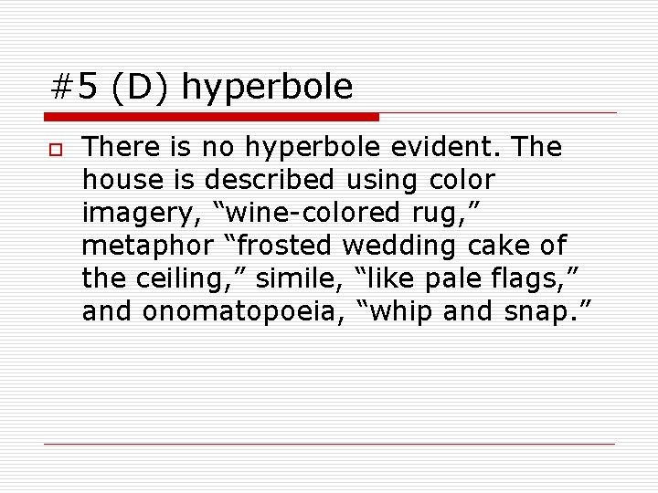 #5 (D) hyperbole o There is no hyperbole evident. The house is described using