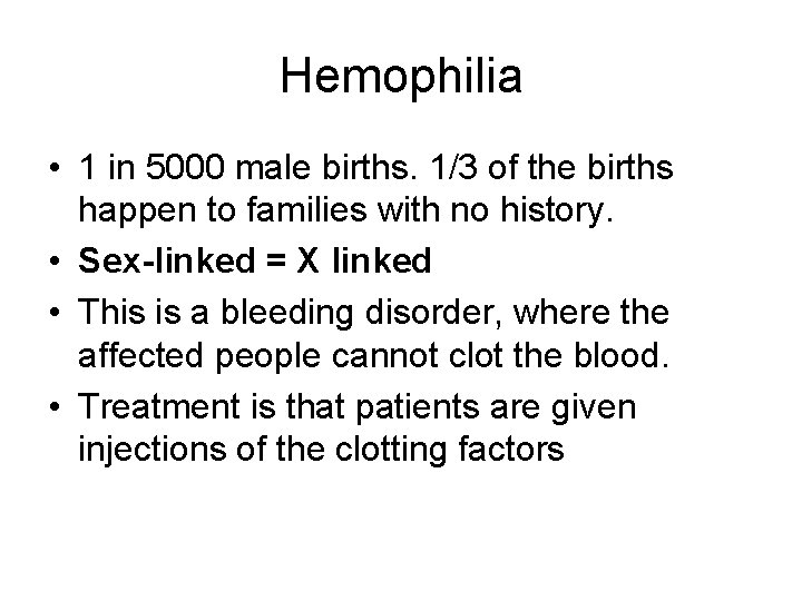 Hemophilia • 1 in 5000 male births. 1/3 of the births happen to families