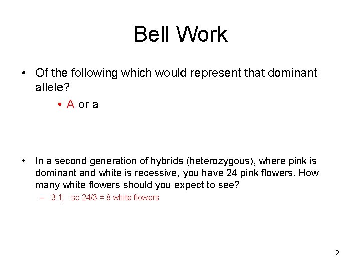 Bell Work • Of the following which would represent that dominant allele? • A