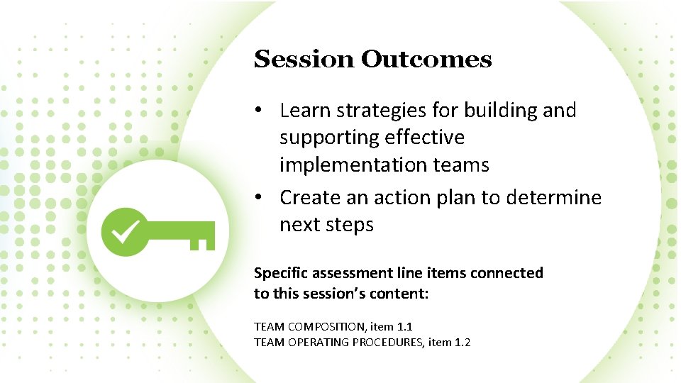 Session Outcomes • Learn strategies for building and supporting effective implementation teams • Create