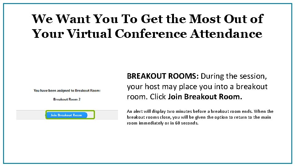 We Want You To Get the Most Out of Your Virtual Conference Attendance BREAKOUT