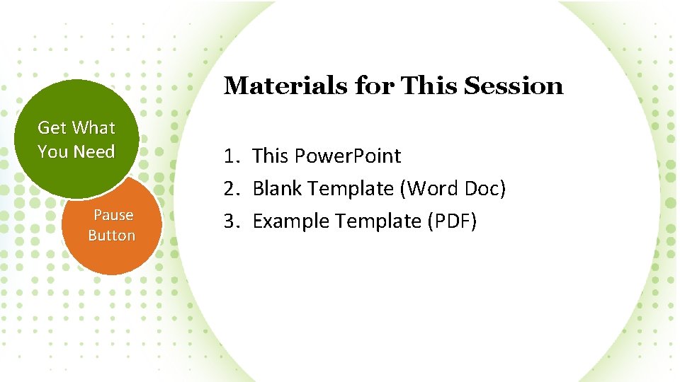 Materials for This Session Get What You Need Pause Button 1. This Power. Point