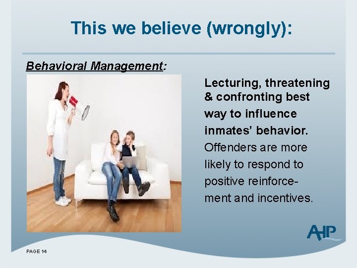 This we believe (wrongly): Behavioral Management: Lecturing, threatening & confronting best way to influence