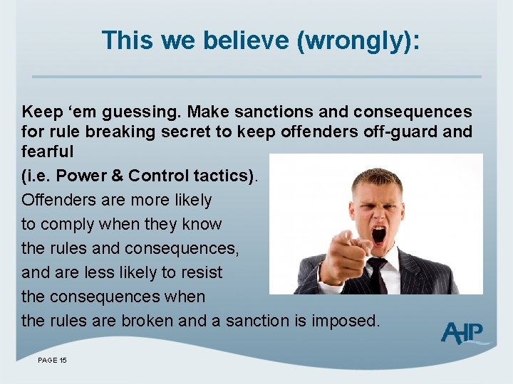 This we believe (wrongly): Keep ‘em guessing. Make sanctions and consequences for rule breaking