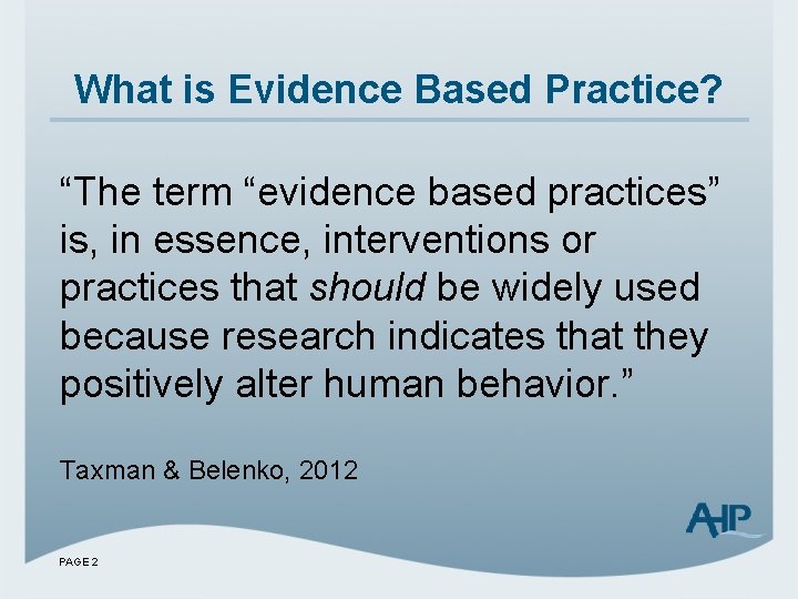 What is Evidence Based Practice? “The term “evidence based practices” is, in essence, interventions