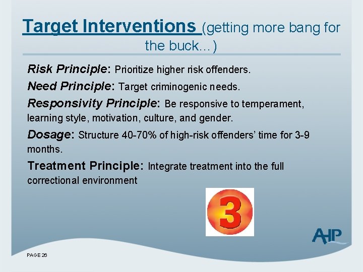 Target Interventions (getting more bang for the buck…) Risk Principle: Prioritize higher risk offenders.