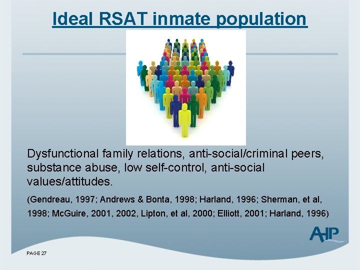 Ideal RSAT inmate population Dysfunctional family relations, anti-social/criminal peers, substance abuse, low self-control, anti-social
