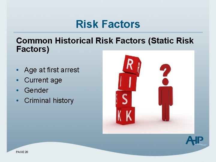 Risk Factors Common Historical Risk Factors (Static Risk Factors) • • Age at first