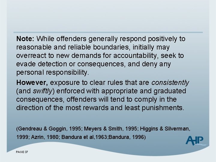 Note: While offenders generally respond positively to reasonable and reliable boundaries, initially may overreact