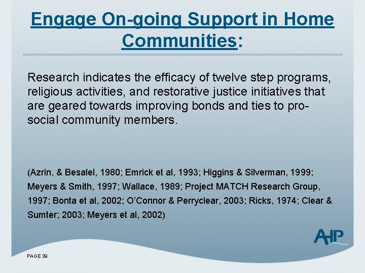 Engage On-going Support in Home Communities: Research indicates the efficacy of twelve step programs,