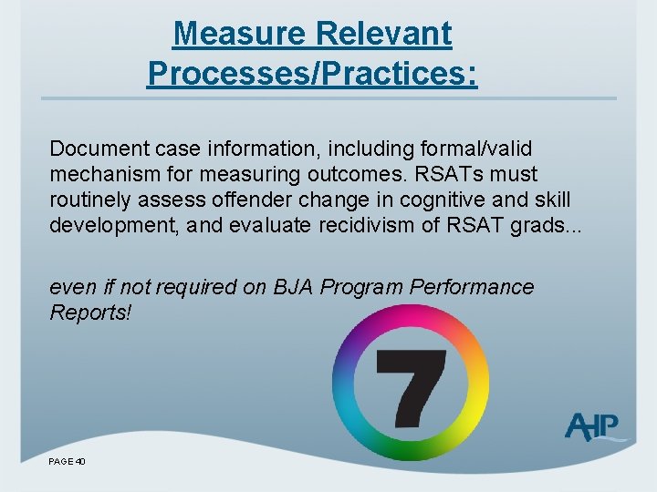 Measure Relevant Processes/Practices: Document case information, including formal/valid mechanism for measuring outcomes. RSATs must