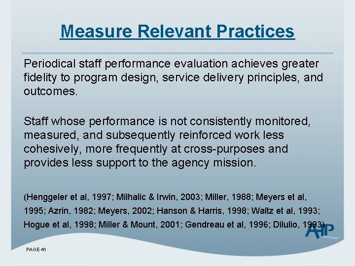 Measure Relevant Practices Periodical staff performance evaluation achieves greater fidelity to program design, service