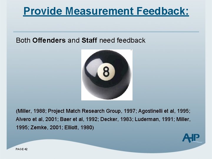 Provide Measurement Feedback: Both Offenders and Staff need feedback (Miller, 1988; Project Match Research