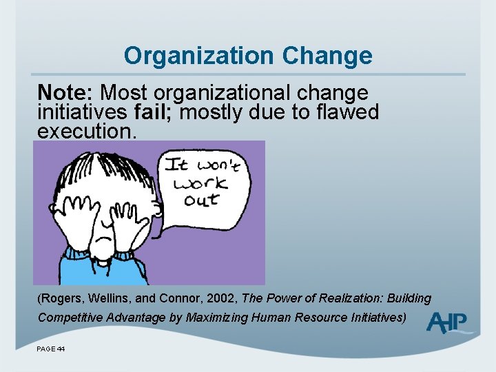 Organization Change Note: Most organizational change initiatives fail; mostly due to flawed execution. (Rogers,