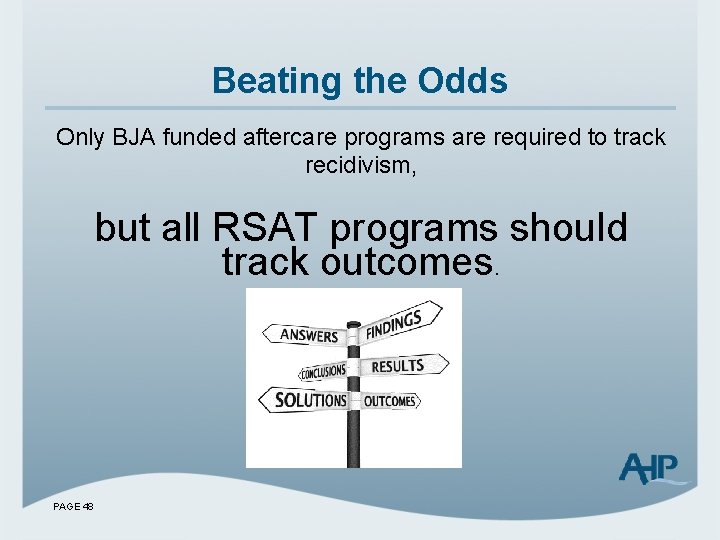 Beating the Odds Only BJA funded aftercare programs are required to track recidivism, but