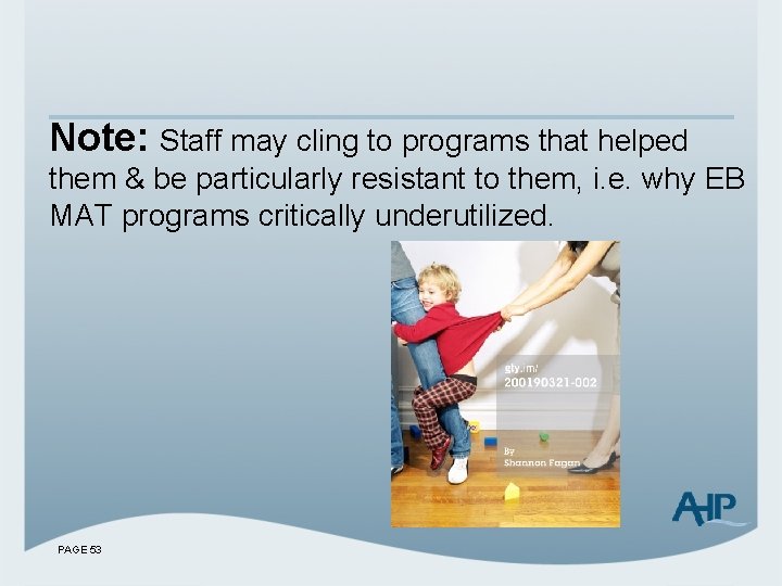 Note: Staff may cling to programs that helped them & be particularly resistant to