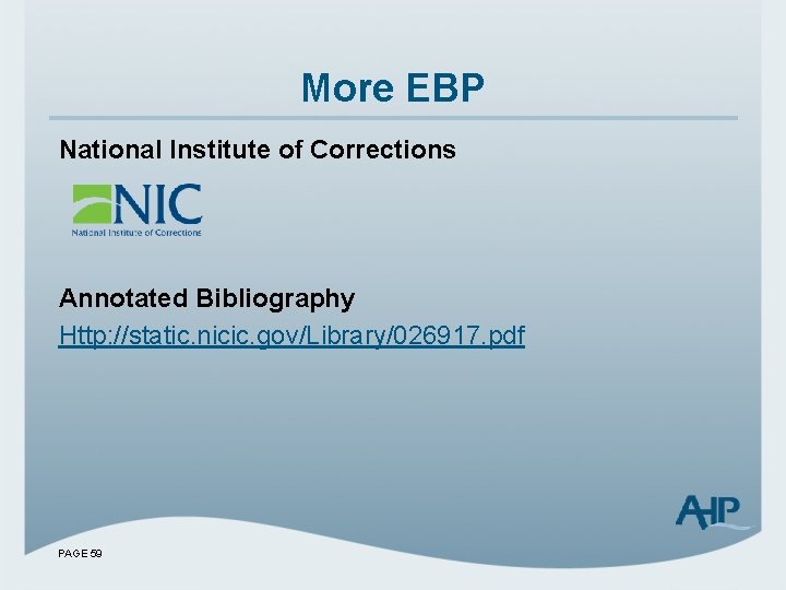 More EBP National Institute of Corrections Annotated Bibliography Http: //static. nicic. gov/Library/026917. pdf PAGE