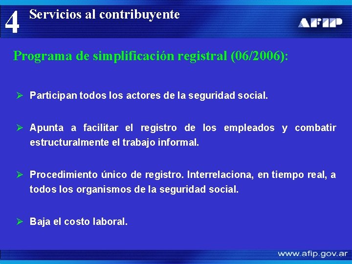4 Servicios al contribuyente Programa de simplificación registral (06/2006): Ø Participan todos los actores