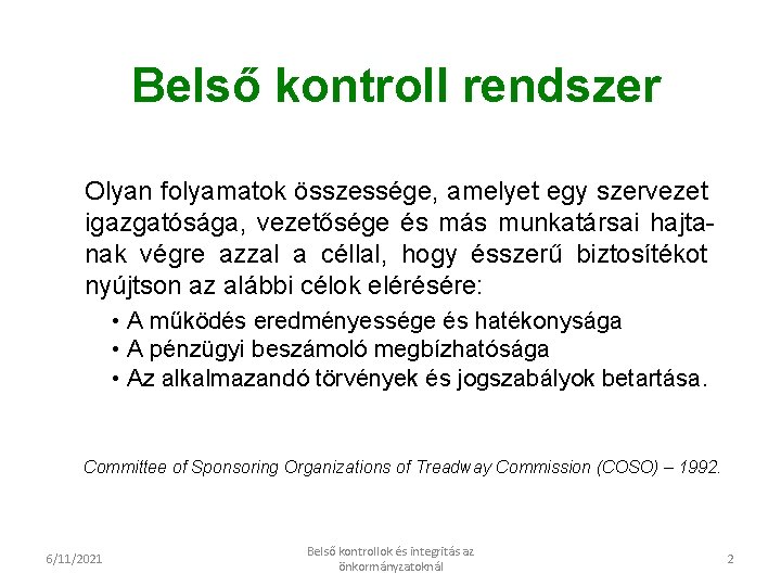 Belső kontroll rendszer Olyan folyamatok összessége, amelyet egy szervezet igazgatósága, vezetősége és más munkatársai Belső kontroll rendszer Olyan folyamatok összessége, amelyet egy szervezet igazgatósága, vezetősége és más munkatársai