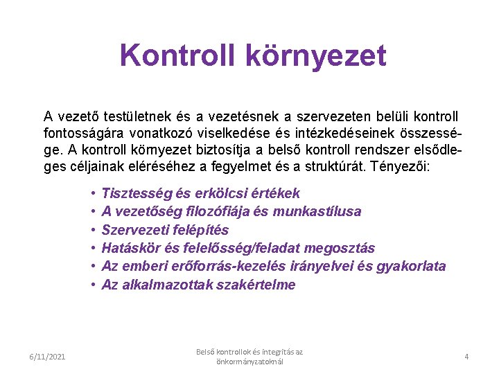 Kontroll környezet A vezető testületnek és a vezetésnek a szervezeten belüli kontroll fontosságára vonatkozó Kontroll környezet A vezető testületnek és a vezetésnek a szervezeten belüli kontroll fontosságára vonatkozó