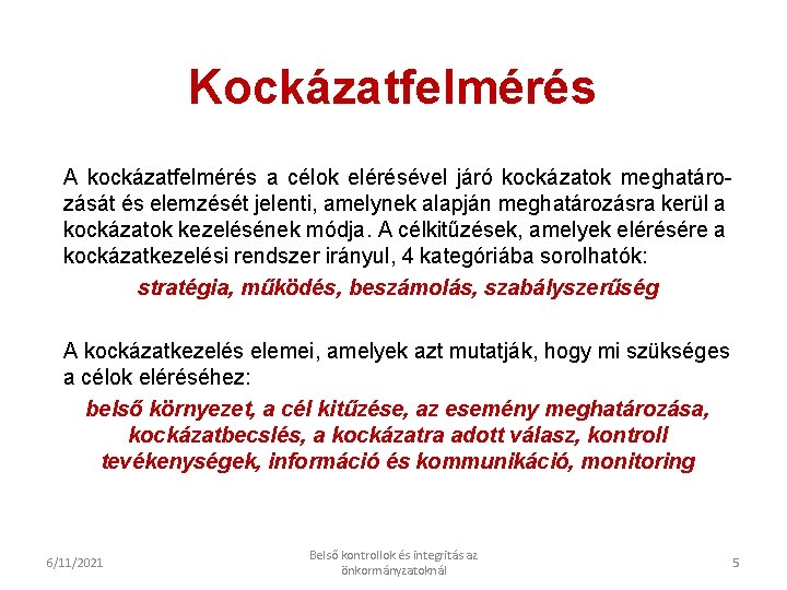 Kockázatfelmérés A kockázatfelmérés a célok elérésével járó kockázatok meghatározását és elemzését jelenti, amelynek alapján Kockázatfelmérés A kockázatfelmérés a célok elérésével járó kockázatok meghatározását és elemzését jelenti, amelynek alapján