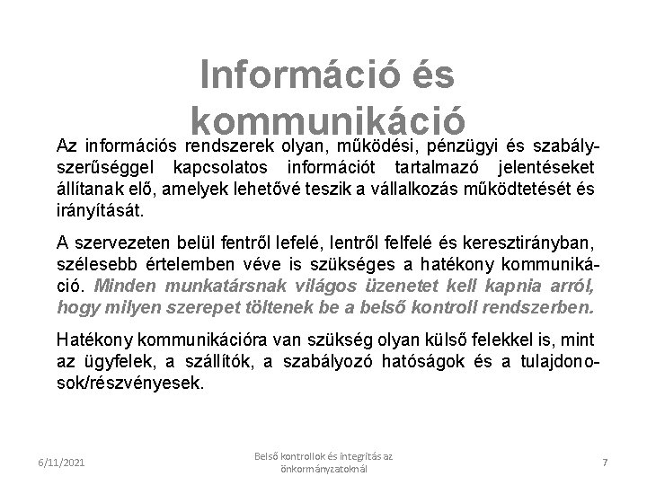 Információ és kommunikáció Az információs rendszerek olyan, működési, pénzügyi és szabályszerűséggel kapcsolatos információt tartalmazó Információ és kommunikáció Az információs rendszerek olyan, működési, pénzügyi és szabályszerűséggel kapcsolatos információt tartalmazó