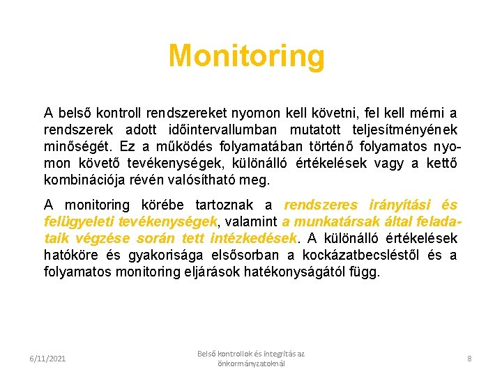 Monitoring A belső kontroll rendszereket nyomon kell követni, fel kell mérni a rendszerek adott Monitoring A belső kontroll rendszereket nyomon kell követni, fel kell mérni a rendszerek adott