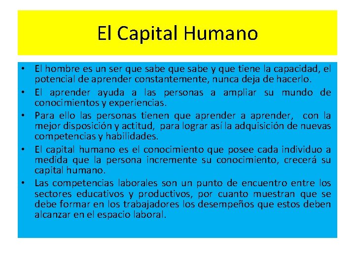 El Capital Humano • El hombre es un ser que sabe y que tiene