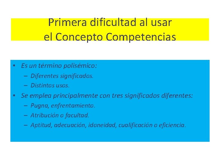 Primera dificultad al usar el Concepto Competencias • Es un término polisémico: – Diferentes