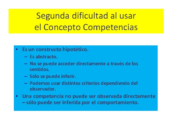 Segunda dificultad al usar el Concepto Competencias • Es un constructo hipotético. – Es