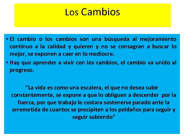 Los Cambios • El cambio o los cambios son una búsqueda al mejoramiento continuo