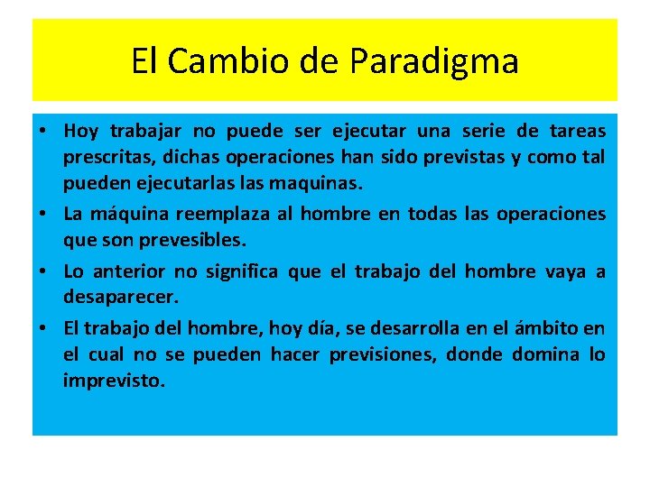 El Cambio de Paradigma • Hoy trabajar no puede ser ejecutar una serie de