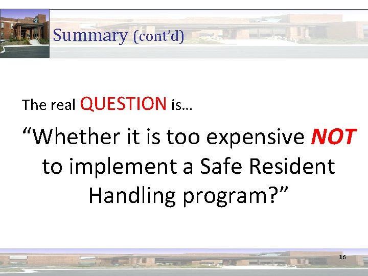 Summary (cont’d) The real QUESTION is… “Whether it is too expensive NOT to implement