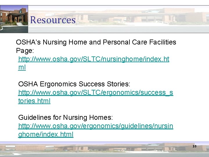 Resources OSHA’s Nursing Home and Personal Care Facilities Page: http: //www. osha. gov/SLTC/nursinghome/index. ht