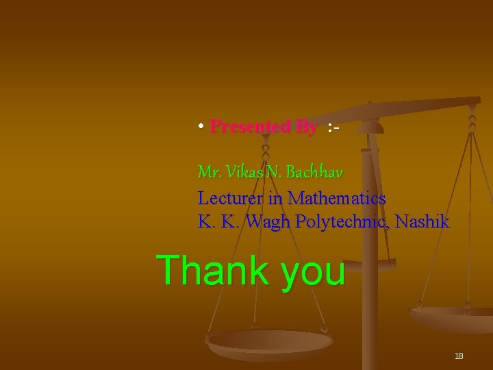  • Presented By : - Mr. Vikas N. Bachhav Lecturer in Mathematics K.