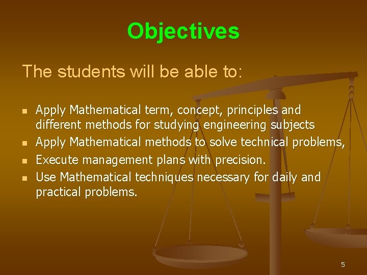 Objectives The students will be able to: n n Apply Mathematical term, concept, principles