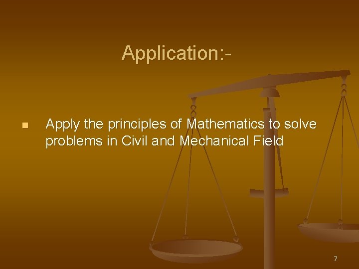Application: - n Apply the principles of Mathematics to solve problems in Civil and
