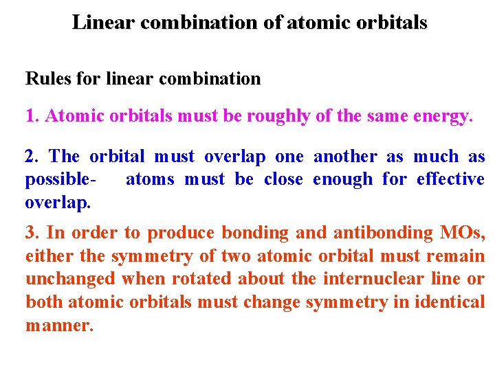 Linear combination of atomic orbitals Rules for linear combination 1. Atomic orbitals must be