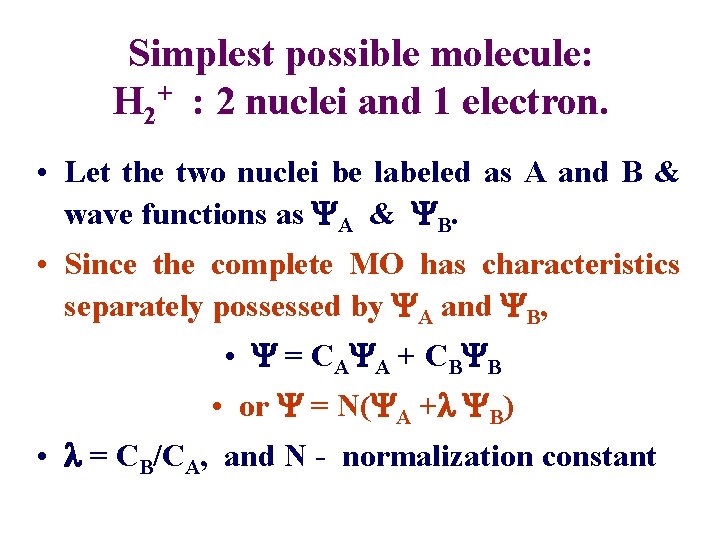 Simplest possible molecule: H 2+ : 2 nuclei and 1 electron. • Let the