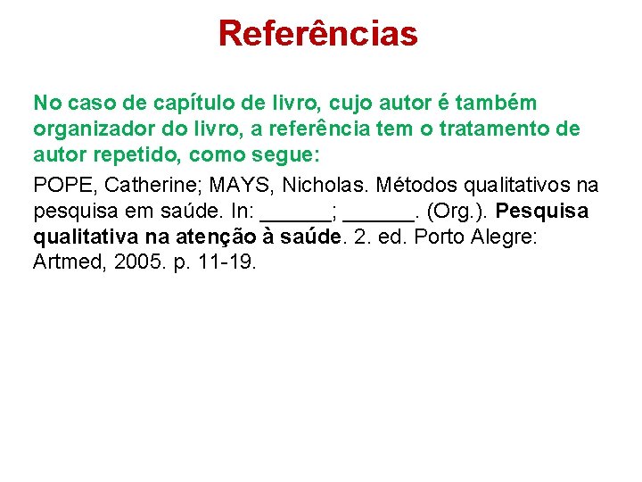 Referências No caso de capítulo de livro, cujo autor é também organizador do livro,